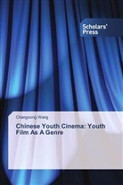 Changsong Wang - Chinese Youth Cinema: Youth Film As A Genre