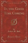 Robert B. Holt - In the Good Time Coming (Classic Reprint)