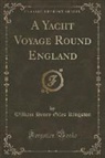 William Henry Giles Kingston - A Yacht Voyage Round England (Classic Reprint)