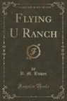 B. M. Bower - Flying U Ranch (Classic Reprint)