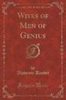 Alphonse Daudet - Wives of Men of Genius (Classic Reprint)