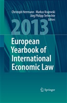 Christoph Herrmann, Marku Krajewski, Markus Krajewski, Jörg Philipp Terhechte, Jörg Ph. Terhechte, Jörg Philipp Terhechte - European Yearbook of International Economic Law 2013