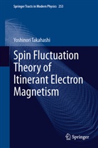 Yoshinori Takahashi - Spin Fluctuation Theory of Itinerant Electron Magnetism
