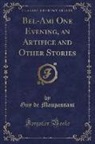 Guy de Maupassant - Bel-Ami One Evening, an Artifice and Other Stories (Classic Reprint)
