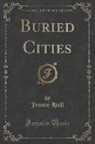 Jennie Hall - Buried Cities (Classic Reprint)