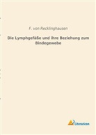 F. von Recklinghausen, F von Recklinghausen, F. von Recklinghausen - Die Lymphgefäße und ihre Beziehung zum Bindegewebe