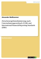 Alexander Moßhammer - Zwischenergebniseliminierung nach Unternehmensgesetzbuch (UGB) und International Financial Reporting Standards (IFRS)
