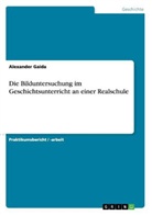 Alexander Gaida - Die Bilduntersuchung im Geschichtsunterricht an einer Realschule