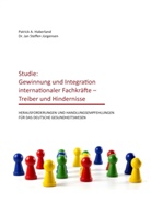 Patrick Haberland, Patrick A Haberland, Patrick A. Haberland, Jan Steffen Jürgensen - Studie: Gewinnung und Integration internationaler Fachkräfte - Treiber und Hindernisse
