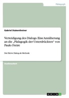 Gabriel Stabentheiner - Verteidigung des Dialogs. Eine Annäherung an die  "Pädagogik der Unterdrückten"  von Paulo Freire