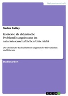 Nadine Rattey - Kontexte als didaktische Problemlösungsinstanz im naturwissenschaftlichen Unterricht