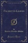 Harriet Beecher Stowe - Palmetto-Leaves (Classic Reprint)