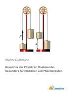 Walter Guttmann - Grundriss der Physik für Studierende, besonders für Mediziner und Pharmazeuten