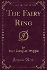 Kate Douglas Wiggin - The Fairy Ring (Classic Reprint)