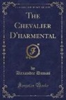 Alexandre Dumas - The Chevalier D'harmental (Classic Reprint)