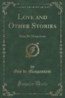 Guy de Maupassant - Love and Other Stories