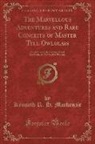 Kenneth R. H. Mackenzie - The Marvellous Adventures and Rare Conceits of Master Tyll Owlglass