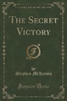 Stephen Mckenna - The Secret Victory (Classic Reprint)