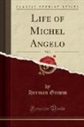 Herman Grimm - Life of Michael Angelo, Vol. 2 (Classic Reprint)