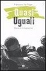 Francesco De Filippo - Quasi uguali. Storie di immigrazione