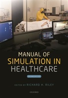 Richard H. Riley, Richard H. (Associate Professor of Anaesthe Riley, Richard H. Riley, Richard H. (Associate Professor of Anaesthesia Riley - Manual of Simulation in Healthcare