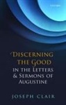 Joseph Clair, Joseph (Director of the William Penn Honors Clair, Joseph (Director of the William Penn Honors Program and Assistant Professor of Religious Studies Clair - Discerning the Good in the Letters & Sermons of Augustine