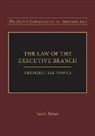 Louis Fisher - Law of the Executive Branch