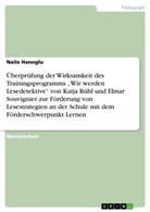 Naile Hanoglu - Überprüfung der Wirksamkeit des Trainingsprogramms "Wir werden Lesedetektive" von Katja Rühl und Elmar Souvignier zur Förderung von Lesestrategien an der Schule mit dem Förderschwerpunkt Lernen