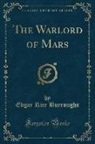 Edgar Rice Burroughs - The Warlord of Mars (Classic Reprint)