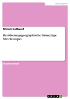 Miriam Gottwald - Bevölkerungsgeographische Grundzüge Mitteleuropas
