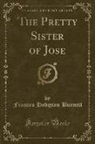 Frances Hodgson Burnett - The Pretty Sister of Jose (Classic Reprint)
