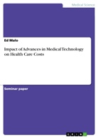 Ed Malo - Impact of Advances in Medical Technology on Health Care Costs