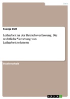 Svenja Doll - Leiharbeit in der Betriebsverfassung. Die rechtliche Verortung von Leiharbeitnehmern
