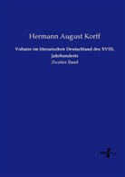 Hermann August Korff - Voltaire im literarischen Deutschland des XVIII. Jahrhunderts