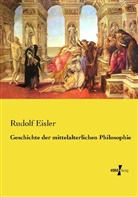 Rudolf Eisler - Geschichte der mittelalterlichen Philosophie