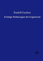 Rudolf Eucken - Geistige Strömungen der Gegenwart