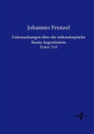 Johannes Frenzel - Untersuchungen über die mikroskopische Fauna Argentiniens