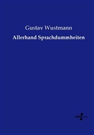 Gustav Wustmann - Allerhand Sprachdummheiten