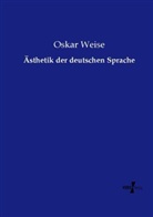 Oskar Weise - Ästhetik der deutschen Sprache