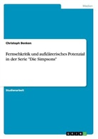 Christoph Benken - Fernsehkritik und aufklärerisches Potenzial in der Serie "Die Simpsons"