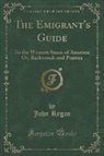 John Regan - The Emigrant's Guide