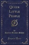 Harriet Beecher Stowe - Queer Little People (Classic Reprint)