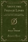 Stuart Walcott - Above the French Lines: Letters of Stuart Walcott, American Aviator; July 4, 1917 to December 8, 1917 (Classic Reprint)