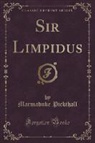 Marmaduke Pickthall - Sir Limpidus (Classic Reprint)
