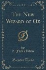L. Frank Baum - The New Wizard of Oz (Classic Reprint)