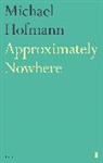 Michael Hofmann - Approximately Nowhere