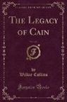 Wilkie Collins - The Legacy of Cain, Vol. 1 of 3 (Classic Reprint)