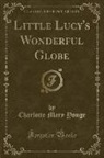 Charlotte Mary Yonge - Little Lucy's Wonderful Globe (Classic Reprint)