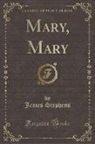 James Stephens - Mary, Mary (Classic Reprint)