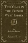 Lafcadio Hearn - Two Years in the French West Indies (Classic Reprint)